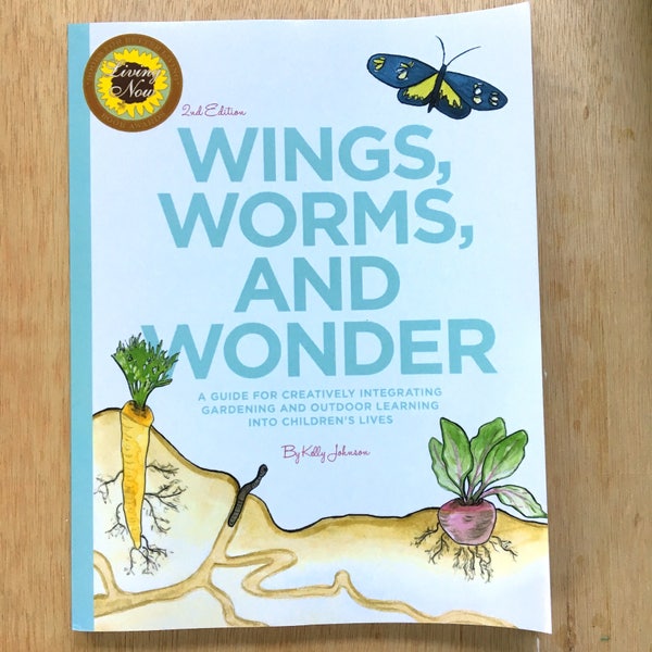 Wings, Worms, and Wonder: A guide for creatively integrating gardening and outdoor learning into children's lives. 2nd Ed., garden, books