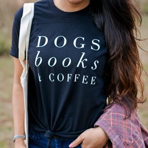 Dogs Books and Coffee, Dog Tshirt, Dog Mom, Love My Dog Shirt, gift for Coffee Lover, Dog Shirts For Women, Dog Lover Gift Ideas image 1
