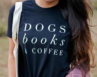 Dogs Books and Coffee, Dog Tshirt, Dog Mom, Love My Dog Shirt, gift for Coffee Lover, Dog Shirts For Women, Dog Lover Gift Ideas