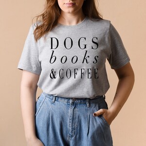 Dogs Books and Coffee, Dog Tshirt, Dog Mom, Love My Dog Shirt, gift for Coffee Lover, Dog Shirts For Women, Dog Lover Gift Ideas image 4