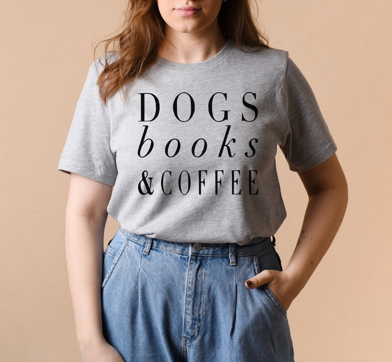 Dogs Books and Coffee, Dog Tshirt, Dog Mom, Love My Dog Shirt, gift for Coffee Lover, Dog Shirts For Women, Dog Lover Gift Ideas image 4