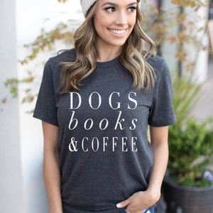 Dogs Books and Coffee, Dog Tshirt, Dog Mom, Love My Dog Shirt, gift for Coffee Lover, Dog Shirts For Women, Dog Lover Gift Ideas image 5