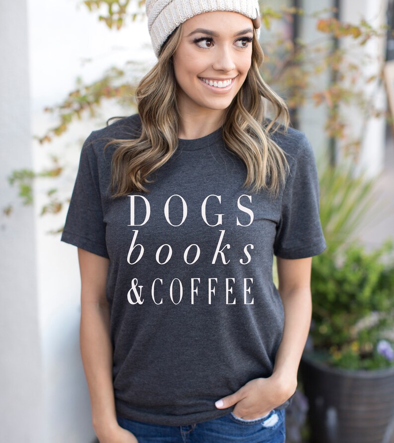 Dogs Books and Coffee, Dog Tshirt, Dog Mom, Love My Dog Shirt, gift for Coffee Lover, Dog Shirts For Women, Dog Lover Gift Ideas image 5