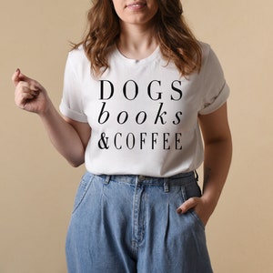 Dogs Books and Coffee, Dog Tshirt, Dog Mom, Love My Dog Shirt, gift for Coffee Lover, Dog Shirts For Women, Dog Lover Gift Ideas image 3