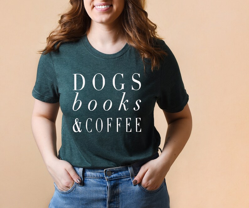 Dogs Books and Coffee, Dog Tshirt, Dog Mom, Love My Dog Shirt, gift for Coffee Lover, Dog Shirts For Women, Dog Lover Gift Ideas image 8