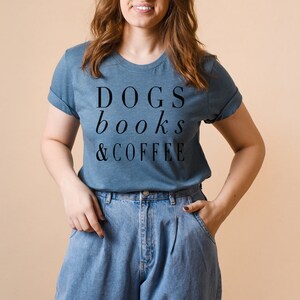 Dogs Books and Coffee, Dog Tshirt, Dog Mom, Love My Dog Shirt, gift for Coffee Lover, Dog Shirts For Women, Dog Lover Gift Ideas image 6