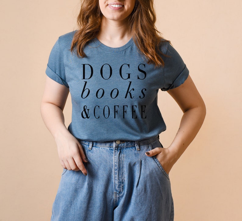 Dogs Books and Coffee, Dog Tshirt, Dog Mom, Love My Dog Shirt, gift for Coffee Lover, Dog Shirts For Women, Dog Lover Gift Ideas image 6