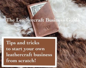 The Leathercraft Business Guide - Beginnen Sie mit dem Verkauf und dem Wachstum Ihrer handgefertigten Ledermarke - Digitaler PDF Download