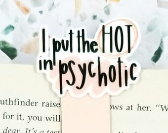 I put the hot in psychotic magnetic bookmarks for best friend, dark romance merch, sarcastic bookmarks for women, best gifts for girlfriend