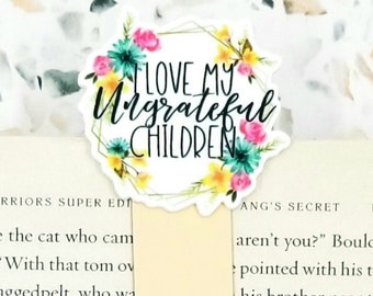 I love my ungrateful children magnetic bookmark for Mom, funny Mothers Day gift for book lovers, mom of teenager mom bookmark for women