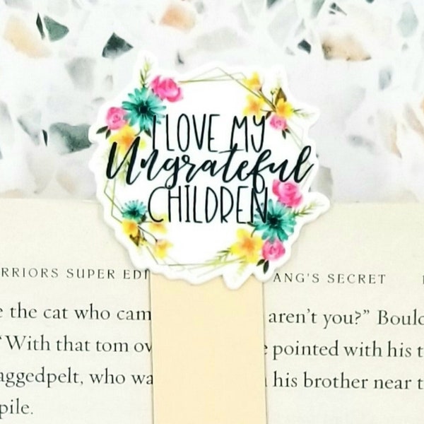 I love my ungrateful children magnetic bookmark for Mom, funny Mothers Day gift for book lovers, mom of teenager mom bookmark for women