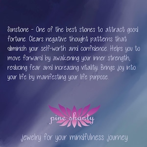 May include: A purple and blue background with white text that reads "Sunstone - One of the best stones to attract good fortune. Clears negative thought patterns that diminish your self-worth and confidence. Helps you to move forward by awakening your inner strength, reducing fear and increasing vitality. Brings joy into your life by manifesting your life purpose." Below the text is a pink flower with the text "pine shanty" and the text "jewelry for your mindfulness journey".