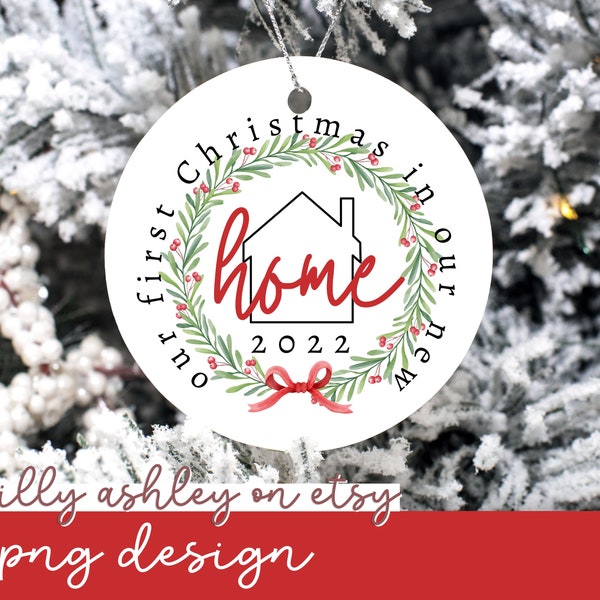 First Christmas in New Home Ornament PNG Design File Download- Personalized Christmas Ornament Design for 2022 new home housewarming