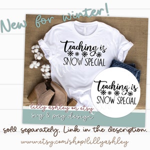 May include: White t-shirt with black text that reads "Teaching is SNOW SPECIAL" with snowflakes. The shirt is on a brown burlap surface with cotton balls and a pair of brown boots. There is a white circle with the same text on a blue denim background.