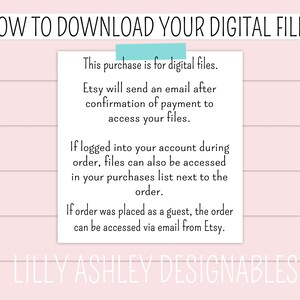 May include: Text on a white background with pink stripes explaining how to download digital files purchased on Etsy. The text includes instructions for accessing files after purchase confirmation and for accessing files if logged into an account or if the order was placed as a guest. The text also includes the name "Lilly Ashley Designables".