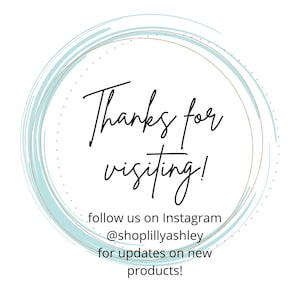 May include: A blue and gold circle with the text "Thanks for visiting!" and "follow us on Instagram @shoplillyashley for updates on new products!"