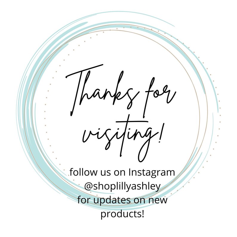May include: A blue and gold circle with the text "Thanks for visiting!" and "follow us on Instagram @shoplillyashley for updates on new products!"