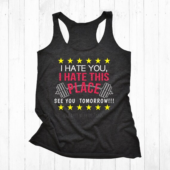 Workout Tank Top, Fitness Tank, Mom Gym Tank, Fitness Apparel, Crossfit, Crossfit Mom Shirt, I Hate you, I Hate this Place, See you Tomorrow