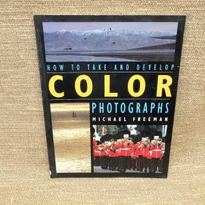 How To Take And Develop Color Photographs - Michael Freeman