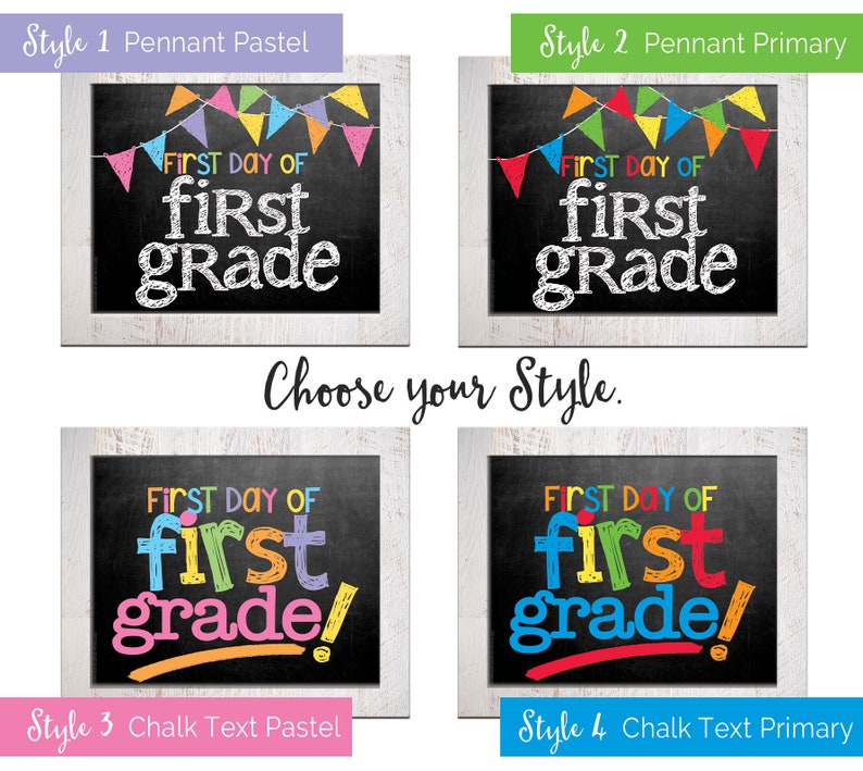 May include: Four different styles of printable first day of school signs. The signs feature a chalkboard background with colorful pennants or chalk text that says "First Day of First Grade".