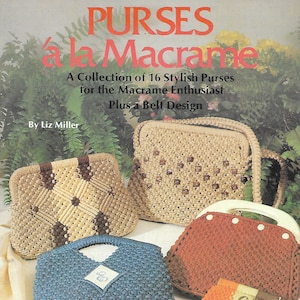 May include: A book titled "Purses à la Macrame" by Liz Miller, featuring a collection of 16 stylish macrame purses and a belt design. The cover shows various macrame purses in different colours and styles, including a brown and beige purse with a diamond pattern, a blue purse with a simple design, and a red purse with a handle.