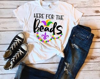 Mardi Gras Shirt/Mardi Gras/Here for the Beads/Fun Shirts/Fat Tuesday/Novelty Shirts