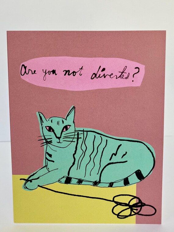 A2 Greeting Card - Are You Not Diverted?