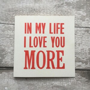 In My Life I Love You More / Beatles Lyric / The Beatles/ John Lennon /Letterpress/ greetings card / Valentine's Day / wedding / Anniversary image 7