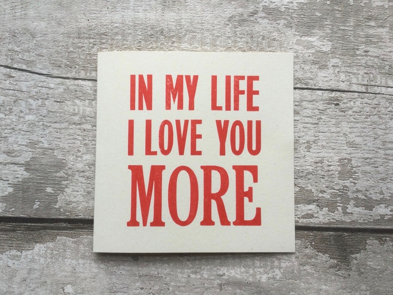 In My Life I Love You More / Beatles Lyric / The Beatles/ John Lennon /Letterpress/ greetings card / Valentine's Day / wedding / Anniversary image 7