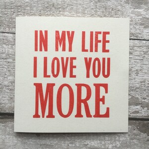 In My Life I Love You More / Beatles Lyric / The Beatles/ John Lennon /Letterpress/ greetings card / Valentine's Day / wedding / Anniversary image 8