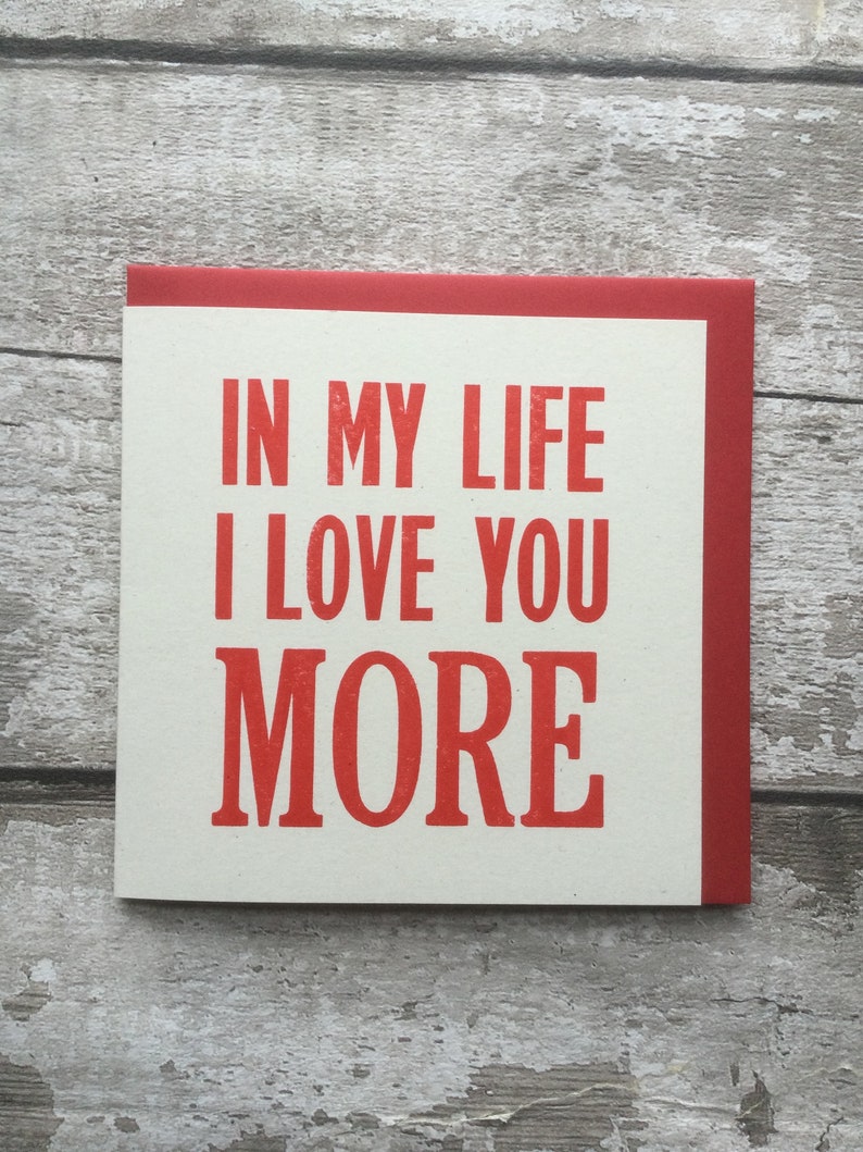 In My Life I Love You More / Beatles Lyric / The Beatles/ John Lennon /Letterpress/ greetings card / Valentine's Day / wedding / Anniversary image 1