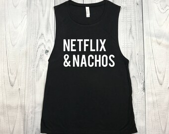 Netflix & Nachos Shirt - Muscle Tee - Unisex Shirt - Womens Tank - Womens Shirt - Mens Tank - Mens Shirt - Tank Top