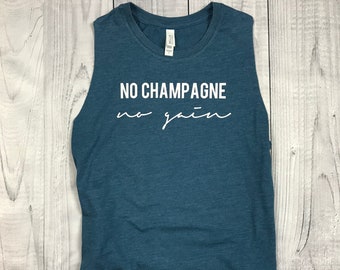 No Champagne No Gain - Muscle Tank - Womens Tank - Cropped Tank - Womens Shirt - Tank Top - Workout Tank - Muscle Tee - Fitness