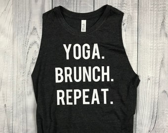 Yoga Brunch Repeat - Muscle Tank - Womens Tank - Cropped Tank - Womens Shirt - Tank Top - Workout Tank - Muscle Tee - Fitness