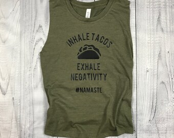 Inhale Tacos Exhale Negativity - Muscle Tank - Womens Tank - Cropped Tank - Womens Shirt - Tank Top - Workout Tank - Muscle Tee - Fitness