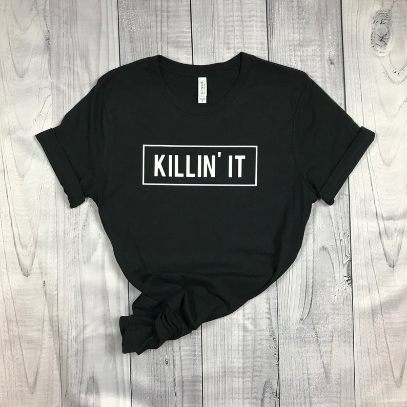Killin It Shirt Unisex Shirt Unisex Tee Womens Shirt Mens Shirt image 1