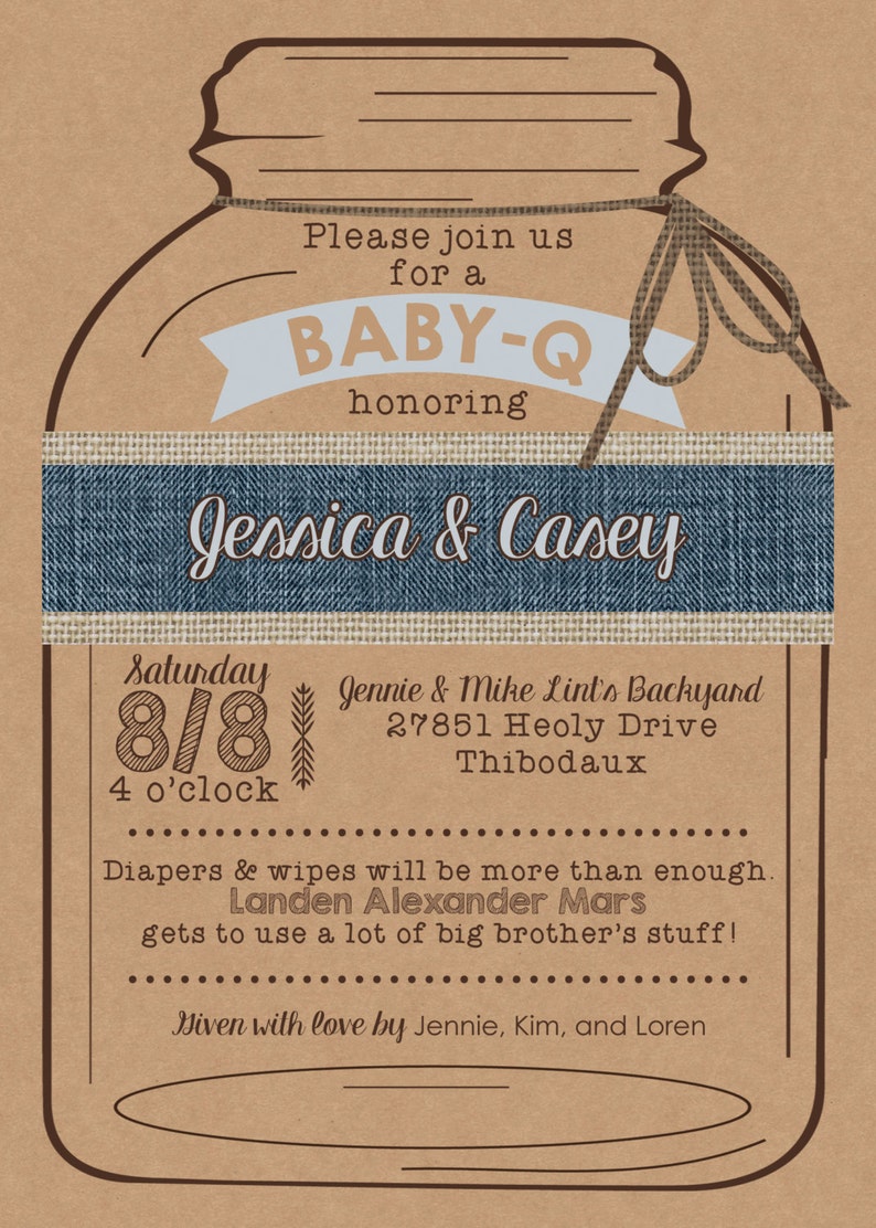 May include: A brown paper background with a mason jar illustration. The jar has a blue denim band with the text "Jessica & Casey" in white. The text "Please join us for a BABY-Q honoring" is above the band. The text "Saturday 8/8 4 o'clock" is below the band. The text "Jennie & Mike Lint's Backyard 27851 Heoly Drive Thibodaux" is below the date. The text "Diapers & wipes will be more than enough. Landen Alexander Mars gets to use a lot of big brother's stuff! Given with love by Jennie, Kim, and Loren" is at the bottom of the image.