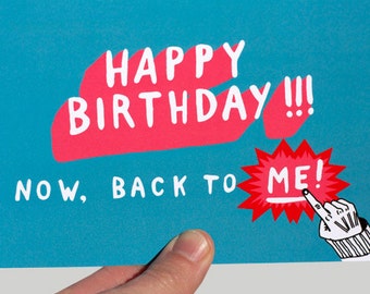 Funny Birthday Card, Birthday,  Friend, Boyfriend, Girlfriend Card, Humour, Funny, Sarcastic Card, Inappropriate Card - BACK TO ME!