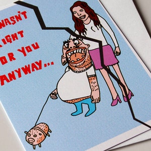 Funny Card, Break up card, Divorce Card, Card for Friend, Greeting Card He Wasn't Right For You Anyway image 1