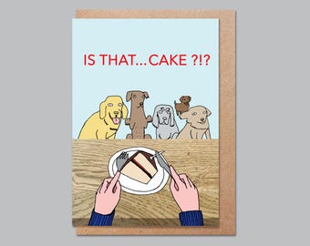 Funny  Birthday Card,  Dog themed Card for friend - Is that cake?