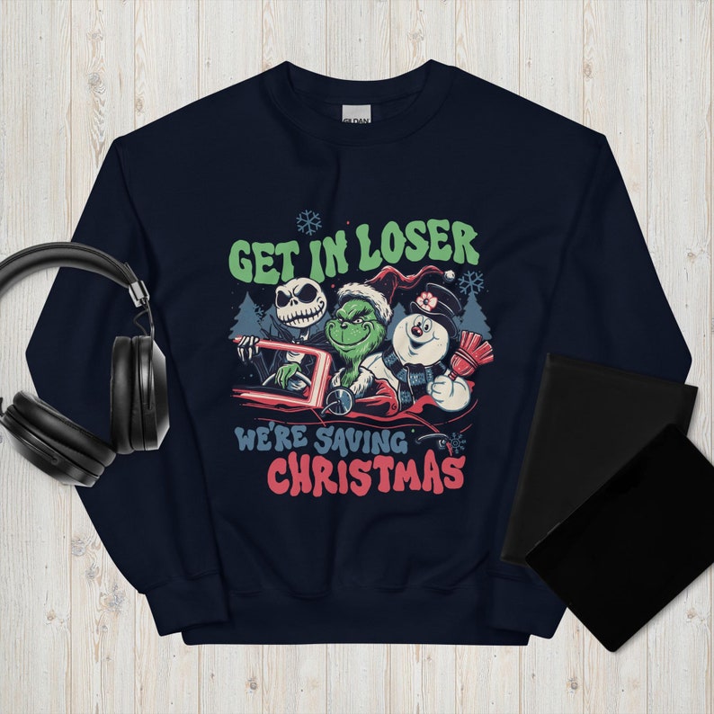 Christmas Grinch Sweatshirt Get In Loser We're Saving Christmas Sweatshirt, Snowman Jack Skellington Grinchs Xmas Sweat, Xmas Movie Shirt