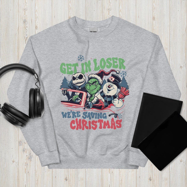 Christmas Grinch Sweatshirt Get In Loser We're Saving Christmas Sweatshirt, Snowman Jack Skellington Grinchs Xmas Sweat, Xmas Movie Shirt