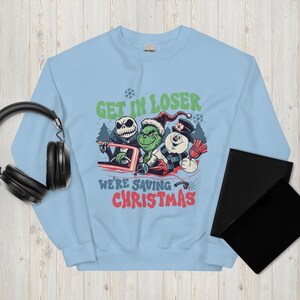 Christmas Grinch Sweatshirt Get In Loser We're Saving Christmas Sweatshirt, Snowman Jack Skellington Grinchs Xmas Sweat, Xmas Movie Shirt