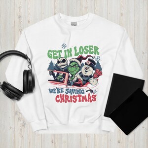 Christmas Grinch Sweatshirt Get In Loser We're Saving Christmas Sweatshirt, Snowman Jack Skellington Grinchs Xmas Sweat, Xmas Movie Shirt