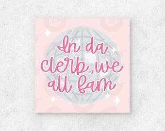 In Da Clerb, We All Fam