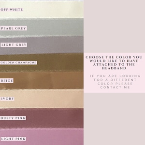 May include: A color chart showing 14 different ribbon colors for a headband. The colors are: Burgundy, Dark Navy Blue, Black, White, Off White, Pearl Grey, Light Grey, Golden Champagne, Beige, Ivory, Dusty Pink, Light Pink, Pale Pink, Lilac, and Light Blue. Choose the color you would like to have attached to the headband. If you are looking for a different color please contact me.