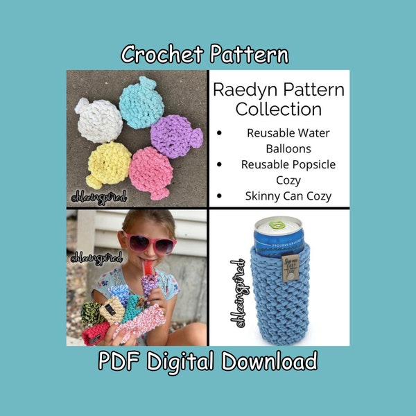 Raeydn Reusable Collection Crochet Patterns, Water Balloons, Skinny Can Cozy, Popsicle / Freeze Pop