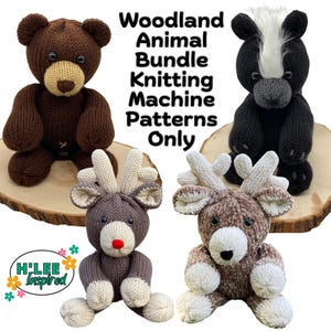 May include: Knitting machine patterns for a woodland animal bundle. The bundle includes a brown bear, a black and white skunk, and two reindeer. The patterns are for making stuffed animals.