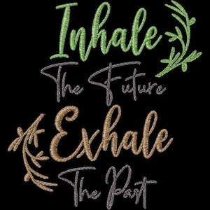 May include: Embroidered design with the text "Inhale the future, exhale the past" with green, brown, and gray thread.
