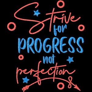 May include: Red and blue embroidered text on a black background that reads "Strive for progress not perfection" with stars and circles.